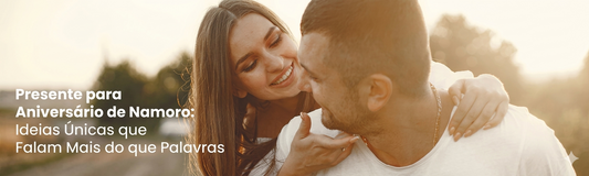 Presente para Aniversário de Namoro: 4 Ideias Únicas e Personalizadas para Surpreender